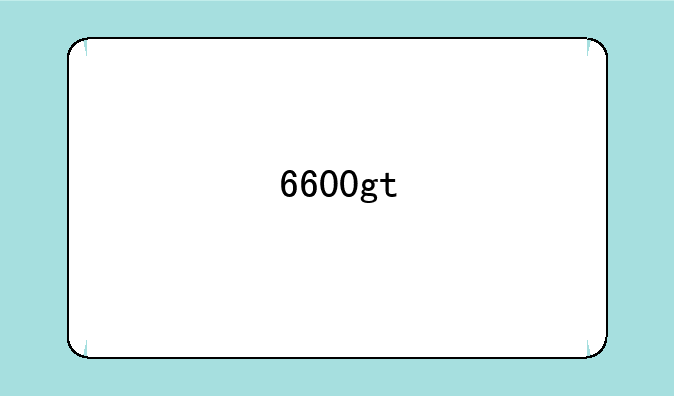 6600gt