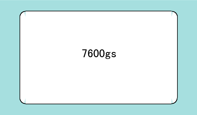 7600gs