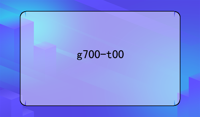 g700-t00