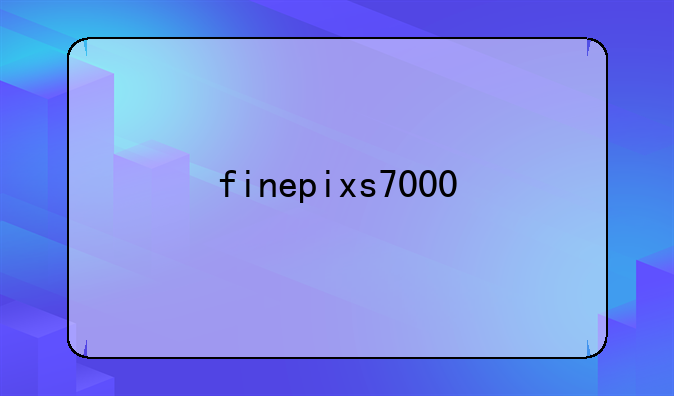 finepixs7000