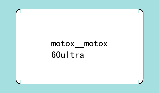 motox__motox60ultra